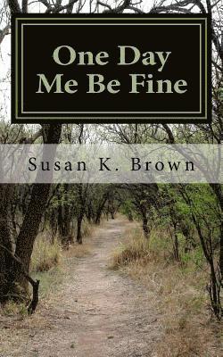 Susan K. Brown - One Day Me Be Fine: Essays and Poems, Häftad. Tillgänglighet: Lägg i varukorg