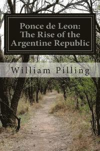 William Pilling - Ponce de Leon: The Rise of the Argentine Republic, Häftad. Tillgänglighet: Lägg i varukorg