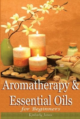 Kimberly Jones - Aromatherapy and Essential Oils for Beginners, Häftad. Tillgänglighet: Lägg i varukorg