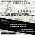 China: Sagen Und Geschichten - EINE SCHWANENFEDER TAUSEND MEILEN WEIT SCHICKEN: Zweisprachig Chinesisch-Deutsch