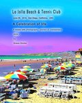 La Jolla Beach & Tennis Club June 28, 2014, San Diego, California, USA: A Celebration of life A review with photography, stories & commentary BOOK 1