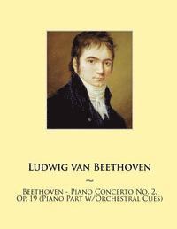 Samwise Publishing, Ludwig Van Beethoven - Beethoven - Piano Concerto No. 2, Op. 19 (Piano Part w/Orchestral Cues), Häftad