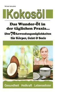 Michael Iatroudakis - Kokosöl: Das Wunder-Öl in der täglichen Praxis ...über 70 Anwendungsmöglichkeiten für Körper, Geist und Seele (Haarpflege, Haut, Häftad. Tillgänglighet: Lägg i varukorg