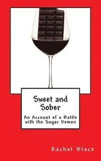 Rachel Black - Sweet and Sober: Chocolate Each Day Keeps Cravings Away: A Personal Account of Dealing With the Sugar Demon, Häftad. Tillgänglighet: Lägg i varukorg