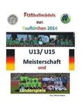 Fuballmdels aus Taufkirchen 2014 -- U13/ U15 Meisterschaft und Lnderspiele: Alle Spiele - alle Tore