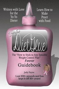 Judy Payne - Judy's DietGlue: The "How to Stick to Any Sensible Weight-Control Plan" -- Forever-- Guidebook, Häftad