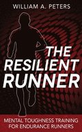 The Resilient Runner: Mental Toughness Training for Endurance Runners