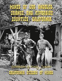 California Bureau of Mines - Mines of Los Angeles, Orange and Riverside Counties, California, Häftad. Tillgänglighet: Lägg i varukorg