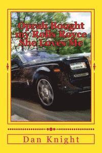 Dan Edward Knight Sr - Oprah Bought my Rolls Royce She Loves Me: Rich Girls that treat me like a King, Häftad. Tillgänglighet: Lägg i varukorg
