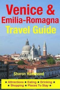 Venice & Emilia-Romagna Travel Guide: Attractions, Eating, Drinking, Shopping & Places To Stay