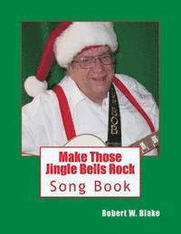 Robert W. Blake - Make Those Jingle Bells Rock: Song Book, Häftad. Tillgänglighet: Lägg i varukorg