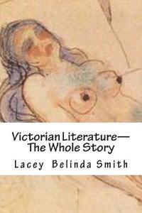 Lacey Belinda Smith - Victorian Literature-The Whole Story, Häftad
