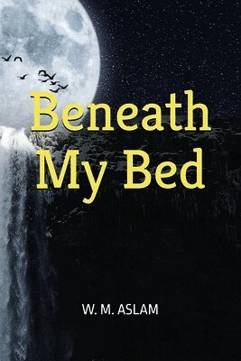 W M Aslam, Louvisa Danielson - Beneath My Bed, Häftad. Tillgänglighet: Lägg i varukorg