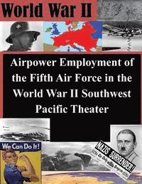 Air Command and Staff College - Airpower Employment of the Fifth Air Force in the World War II Southwest Pacific, Häftad. Tillgänglighet: Lägg i varukorg