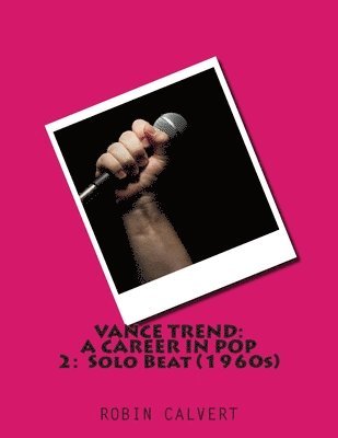 Robin Calvert - Vance Trend: A Career In Pop - Solo Beat (the 1960s), Häftad. Tillgänglighet: Lägg i varukorg