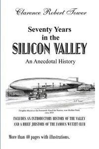 Clarence Robert Tower - Seventy Years in the Silicon Valley: An Anecdotal History, Häftad. Tillgänglighet: Lägg i varukorg