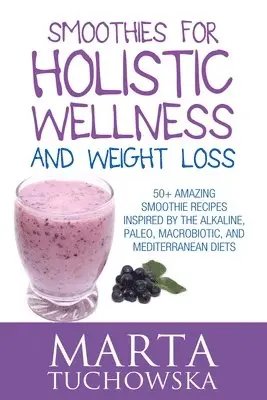 Marta Tuchowska - Smoothies for Holistic Wellness and Weight Loss, Häftad. Tillgänglighet: Lägg i varukorg