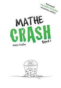 MATHE-CRASH - Mathematik vom Schler fr Schler verstndlich erklrt!: Oberstufe Band 1