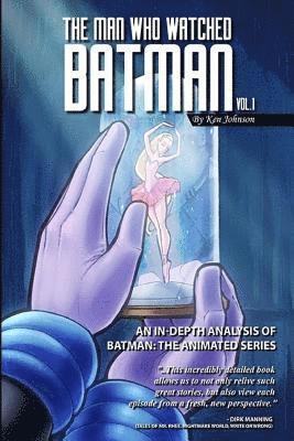 Ken Johnson - The Man Who Watched Batman Vol. 1: An In Depth analysis of Batman: The Animated Series, Häftad. Tillgänglighet: Lägg i varukorg