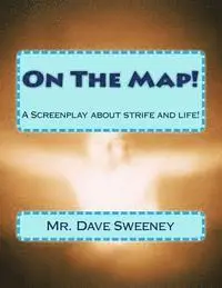 Dave Sweeney - On The Map!: A Screenplay about strife and life!, Häftad. Tillgänglighet: Lägg i varukorg