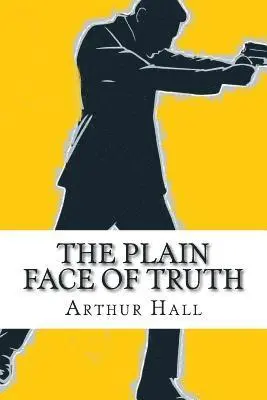 Arthur Hall - The Plain Face of Truth, Häftad. Tillgänglighet: Lägg i varukorg