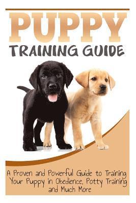 Sara Wilson - Puppy Training Guide: A Proven and Powerful Guide to Training Your Puppy in Obedience, Potty Training and Much More, Häftad. Tillgänglighet: Lägg i varukorg