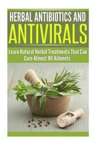 Dianne Harris - Herbal Antibiotics and Antivirals: Learn Natural Herbal Treatments That Can Cure Almost All Ailments Today, Häftad