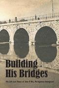 Building His Bridges,: The Life and Times of John P. Rio, Portuguese Immigrant