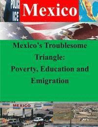 Naval War College - Mexico's Troublesome Triangle: Poverty, Education and Emigration, Häftad. Tillgänglighet: Lägg i varukorg