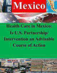 Naval War College - Health Care in Mexico: Is U.S. Partnership/Intervention an Advisable Course of Action, Häftad. Tillgänglighet: Lägg i varukorg