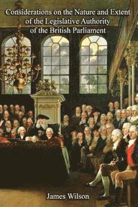 James Wilson, Bill Fortenberry - Considerations on the Nature and Extent of the Legislative Authority of the British Parliament, Häftad. Tillgänglighet: Lägg i varukorg