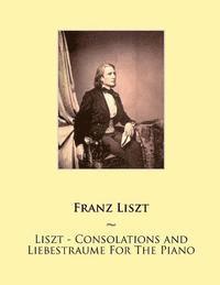 Samwise Publishing, Franz Liszt - Liszt - Consolations and Liebestraume For The Piano, Häftad