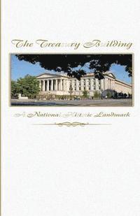 U. S. Department of the Treasury - The Treasury Building: A National Historic Landmark, Häftad. Tillgänglighet: Lägg i varukorg