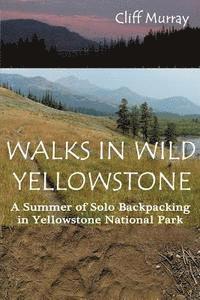 Cliff Murray - Walks in Wild Yellowstone: A Summer of Solo Backpacking in Yellowstone National Park, Häftad. Tillgänglighet: Lägg i varukorg