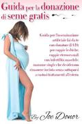 Guida per la donazione di seme gratis: Guida per l'inseminazione artificiale per coppie lesbiche, coppie eterosessuali con infertilita maschile, mamme