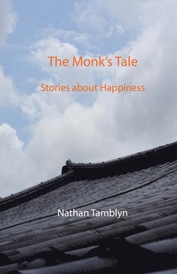 Nathan Tamblyn - The Monk's Tale: Stories about Happiness, Häftad. Tillgänglighet: Lägg i varukorg