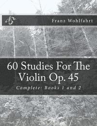 Franz Wohlfahrt, Michael Kravchuk - 60 Studies For The Violin Op. 45: Complete: Books 1 and 2, Häftad. Tillgänglighet: Lägg i varukorg