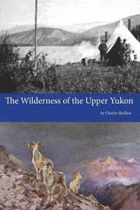 Charles Sheldon - The Wilderness of the Upper Yukon, Häftad
