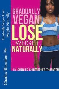 Charles Thornton - Gradually Vegan Lose Weight Naturally, Häftad. Tillgänglighet: Lägg i varukorg