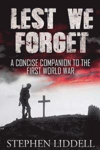 Stephen Liddell - Lest We Forget: A Concise Companion To The First World War, Häftad. Tillgänglighet: Lägg i varukorg