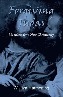 William Harmening - Forgiving Judas: Manifesto for a New Christianity, Häftad. Tillgänglighet: Lägg i varukorg