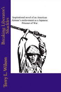 Terry L. Wilson - Breaking Liberator's Shackles, Häftad