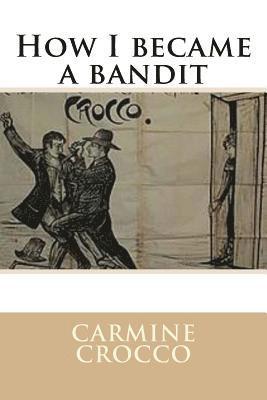 Carmine Crocco, Barbara Luciana Di Fiore - How I became a bandit, Häftad