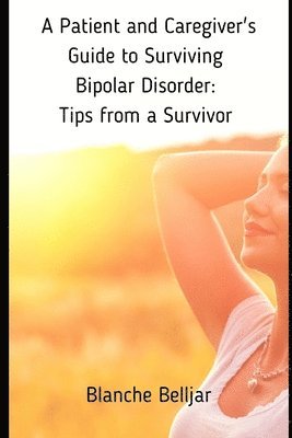 Blanche Belljar - Patient and Caregiver's Guide to Surviving Bipolar Disorder, Häftad. Tillgänglighet: Lägg i varukorg