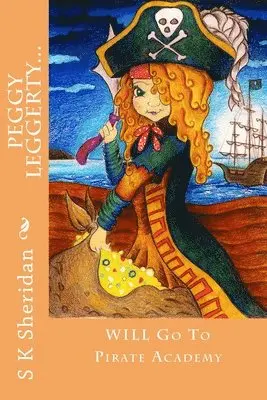 S. K. Sheridan - Peggy Leggerty WILL Go To Pirate Academy: A Hornswaggling Pirate Adventure for 7 - 11 Year Olds, Häftad. Tillgänglighet: Lägg i varukorg