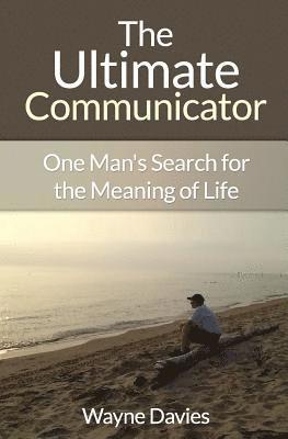 Wayne Davies - The Ultimate Communicator: One Man's Search for the Meaning of Life, Häftad. Tillgänglighet: Lägg i varukorg