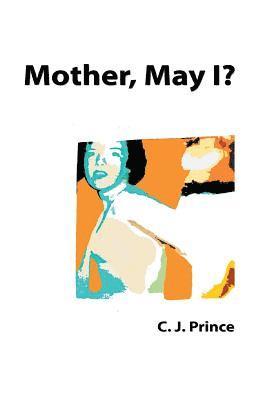 C. J. Prince - Mother, May I?, Häftad. Tillgänglighet: Lägg i varukorg