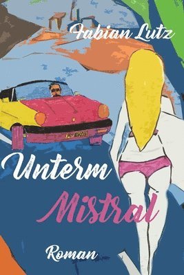 Fabian Lutz - unterm Mistral: Liebe, Leben und Tod in der Provence, Häftad