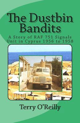 Terry O'Reilly - The Dustbin Bandits: A Story of RAF 751 Signals Unit in Cyprus 1956 to 1958, Häftad