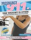 Pregnancy 911- The Weight Is Over!: A Must Know Nutritional Program for Expecting Mothers